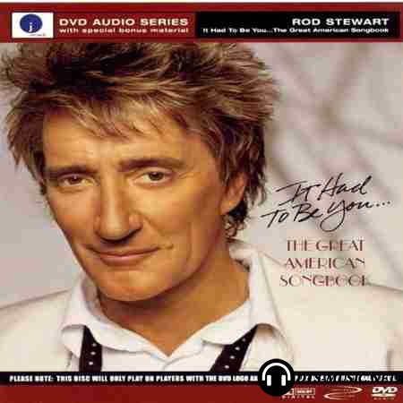 Rod Stewart - It Had To Be You... (2003) DVD-Audio