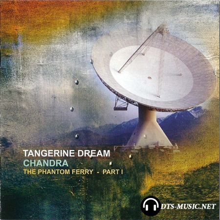 Tangerine Dream - Chandra-The Phantom Ferry Part I (2014) DTS 5.1