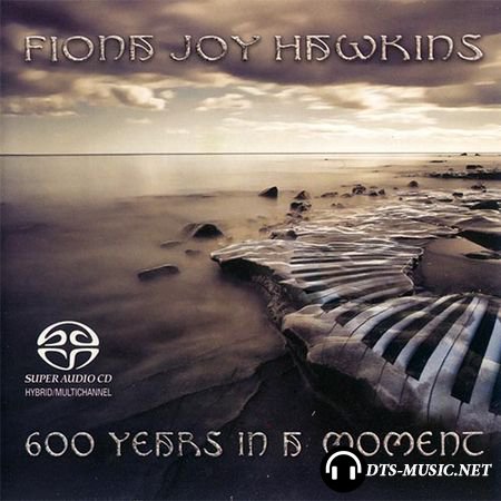 Fiona Joy Hawkins - 600 Years In A Moment (2013) SACD-R