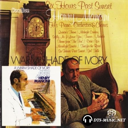 Henry Mancini - Six Hours Past Sunset & A Warm Shade of Ivory (1969/2016) SACD-R