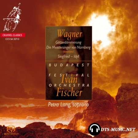 Richard Wagner - Die Meistersinger von Nurnberg; Sigfried - Idyll; Gotterdammerung - Ivan Fischer - Budapest Festival Orchestra, Petra Lang (2013) SACD-R