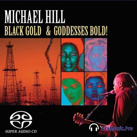 Michael Hill - Black Gold and Goddesses Bold (2005) SACD-R