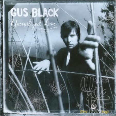 Gus Black - Uncivilized Love (2003) DVD-Audio
