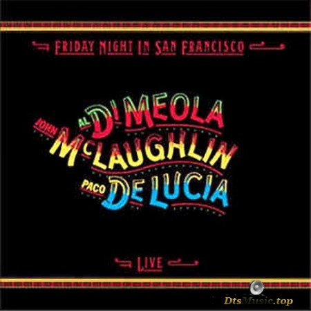 Al Di Meola, John McLaughlin, Paco De Lucia - Friday Night in San Francisco (1981/2015) SACD