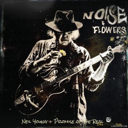 Neil Young + Promise of the Real - Noise and Flowers (2022) [FLAC (tracks)]
