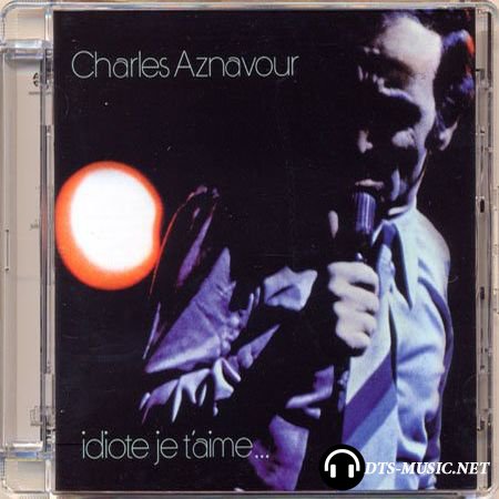 Charles Aznavour - Idiote Je T’Aime (1972/2004) SACD-R