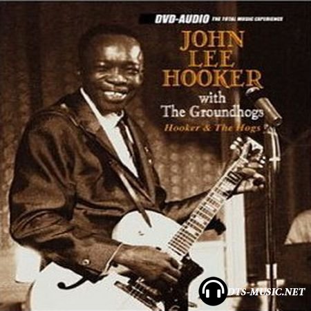 John Lee Hooker with Groudhogs - Hooker and The Hogs (2003) DVD-Audio