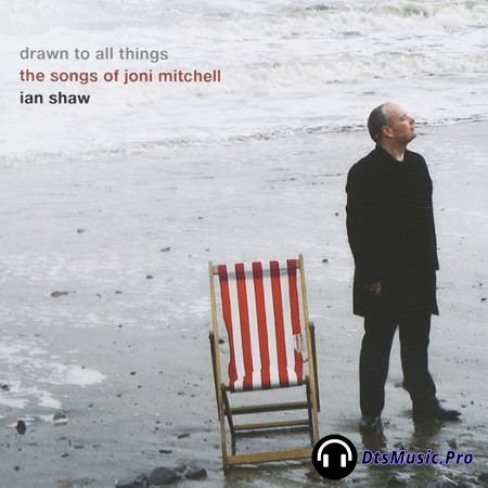 Ian Shaw - Drawn To All Things: The Songs Of Joni Mitchell (2006) SACD-R