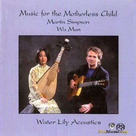 Martin Simpson & Wu Man - Music For The Motherless Child (1996/2001) SACD