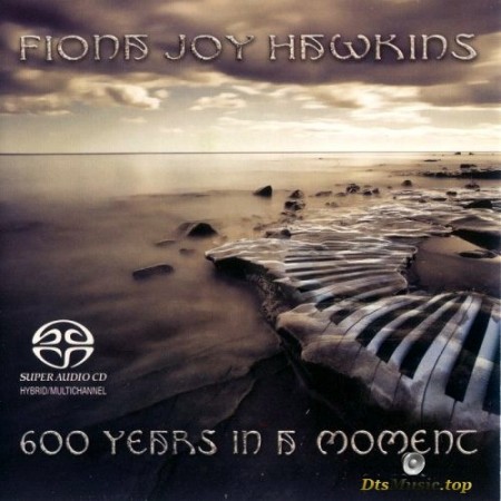Fiona Joy Hawkins - 600 Years In A Moment (2013) SACD