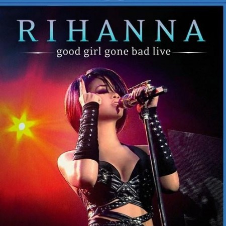 Rihanna - Good Girl Gone Bad Live (2008) [Blu-Ray 1080i]