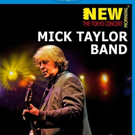 Mick Taylor Band - New Morning - The Tokyo Concert (2009) [Blu-Ray 1080i]