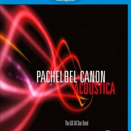 Pachelbel Canon - Acoustica - The AIX All Star Band (2010) [Blu-Ray 1080i]