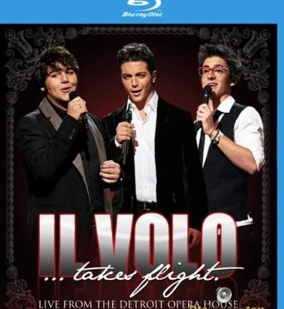 Il Volo - ...Takes Flight - Live From The Detroit Opera House (2012) [Blu-Ray 1080i]